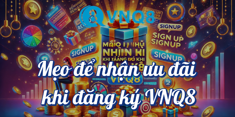 Mẹo để nhận ưu đãi khi đăng ký VNQ8