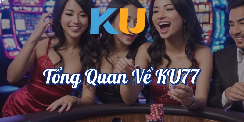 Tổng quan về KU77