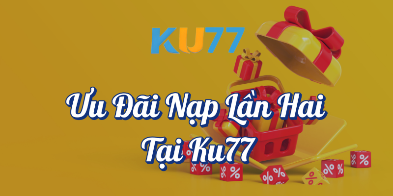 Ưu đãi nạp lần hai tại KU77