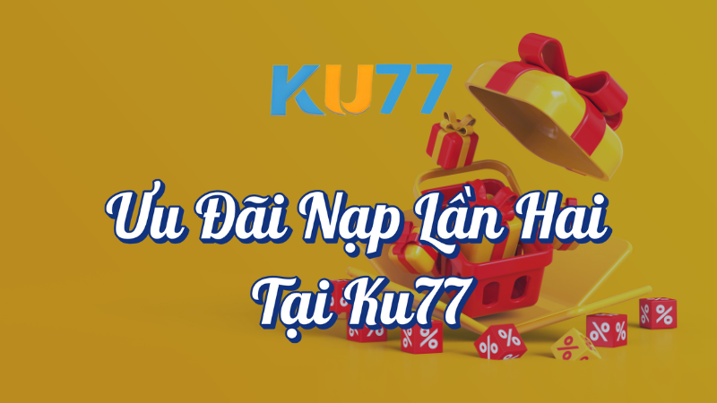 Ưu đãi nạp lần hai tại KU77