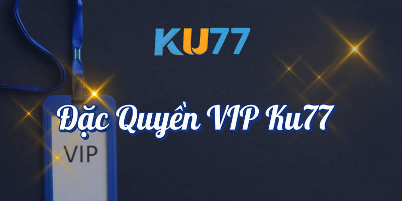 Đặc quyền vip KU77