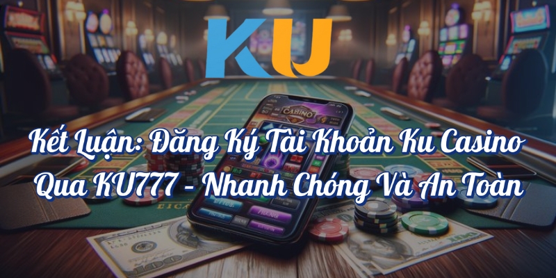 Đăng ký tài khoản KU Casino qua KU777 nhanh chóng và an toàn