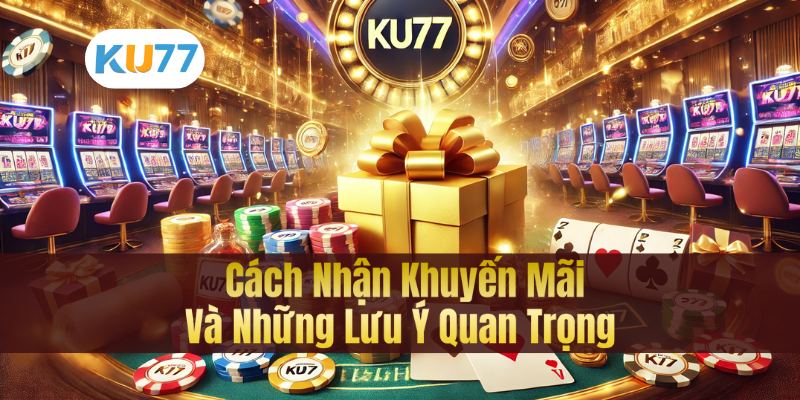Cách Nhận Khuyến Mãi Và Những Lưu Ý Quan Trọng