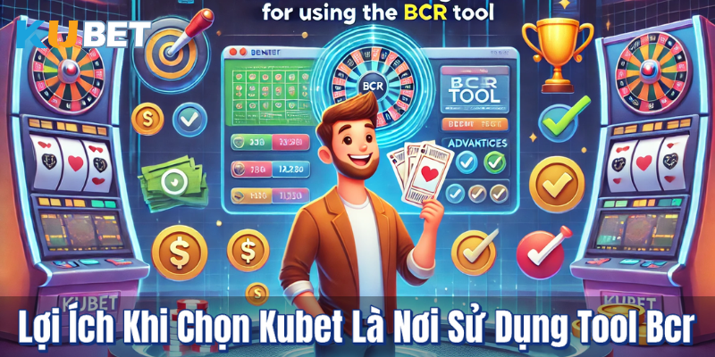 Lợi Ích Khi Chọn Kubet Là Nơi Sử Dụng Tool Bcr