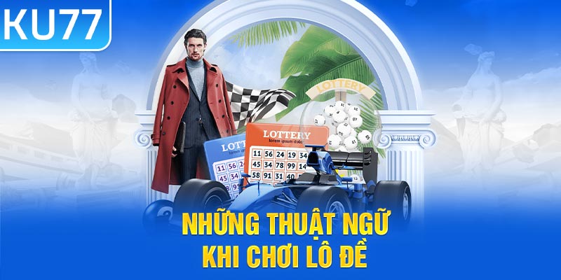 Những thuật ngữ khi chơi lô đề