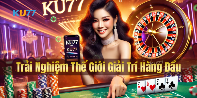 Trải Nghiệm Thế Giới Giải Trí Hàng Đầu
